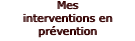 Mes interventions en prvention