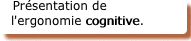 Prsentation de l'ergonomie cognitive.